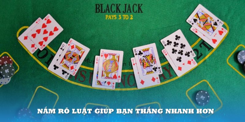 Nắm rõ luật giúp bạn thắng nhanh hơn