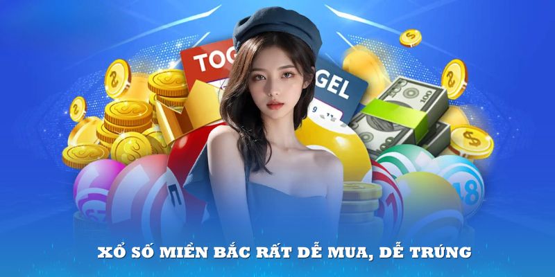 Xổ số Miền Bắc rất dễ mua, dễ trúng