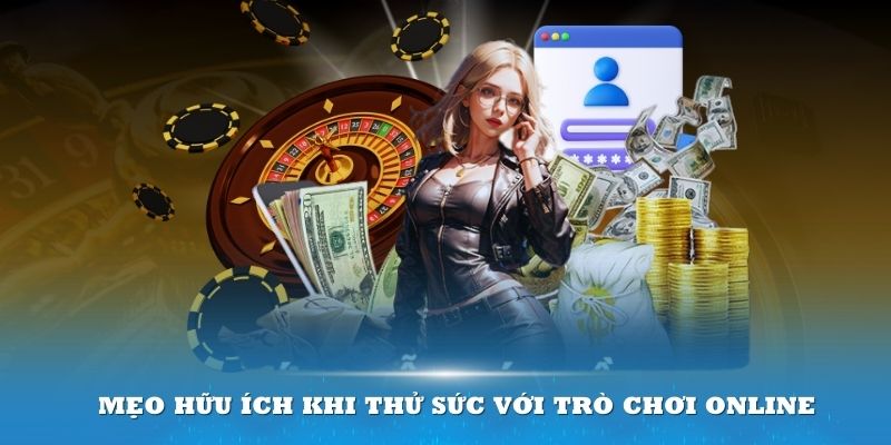 Mẹo hữu ích khi thử sức với trò chơi online