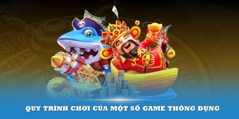 Tham khảo quy trình chơi của một số game thông dụng